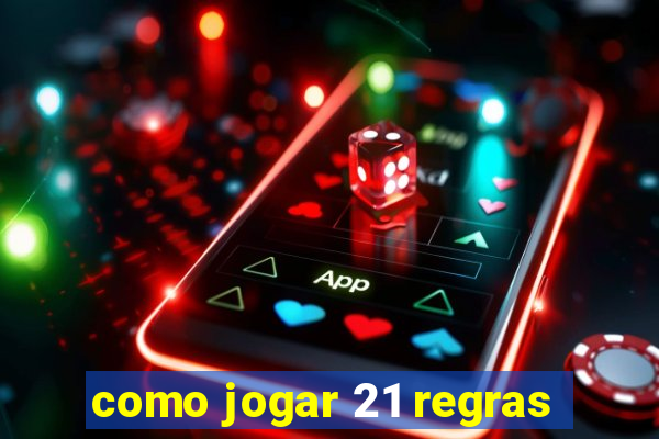 como jogar 21 regras